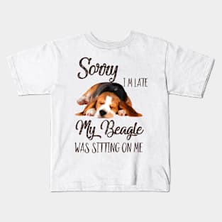 Sorry I'm late My Beagle was sitting on me Kids T-Shirt